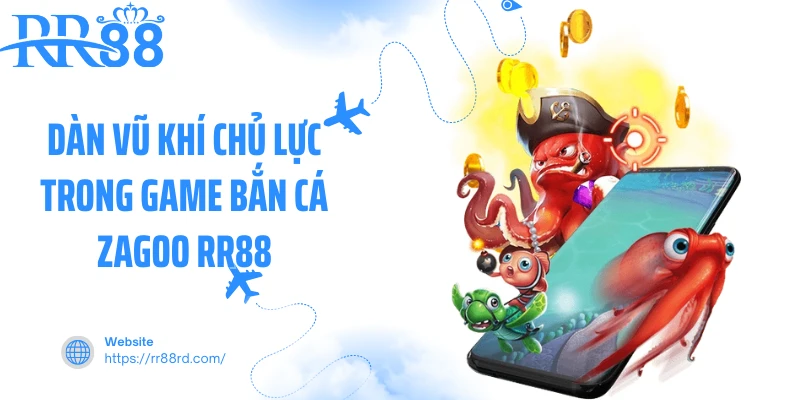Dàn vũ khí chủ lực trong game bắn cá zagoo RR88