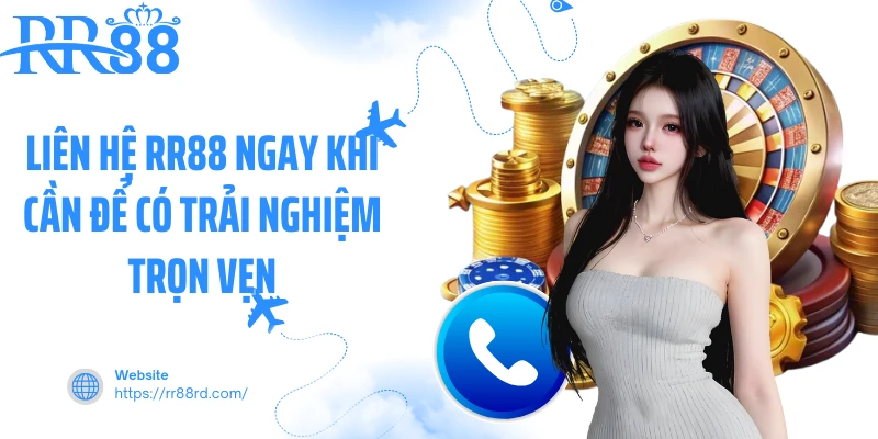 Liên hệ RR88 ngay khi cần để có trải nghiệm trọn vẹn